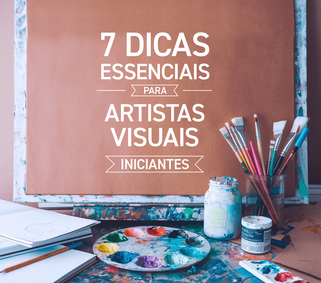 Dicas Essenciais para Artistas Visuais Iniciantes